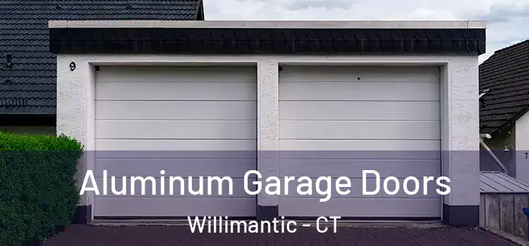  Aluminum Garage Doors Willimantic - CT