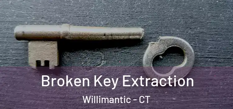 Broken Key Extraction Willimantic - CT