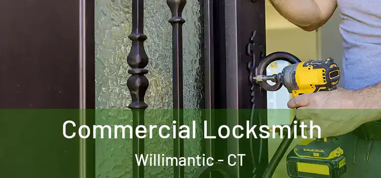 Commercial Locksmith Willimantic - CT
