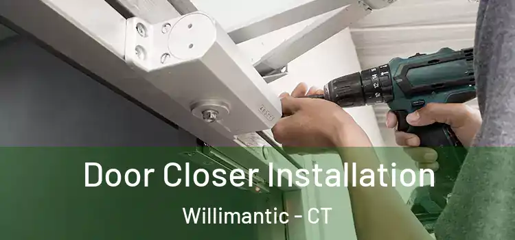 Door Closer Installation Willimantic - CT