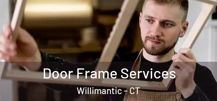Door Frame Services Willimantic - CT