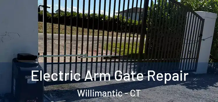 Electric Arm Gate Repair Willimantic - CT