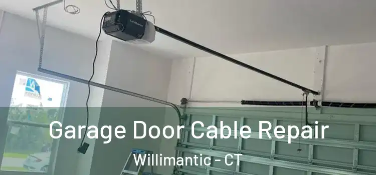  Garage Door Cable Repair Willimantic - CT