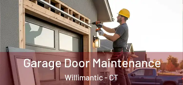 Garage Door Maintenance Willimantic - CT