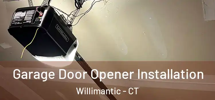  Garage Door Opener Installation Willimantic - CT