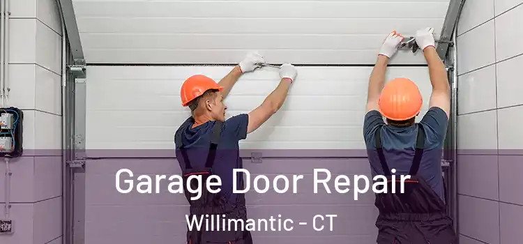  Garage Door Repair Willimantic - CT