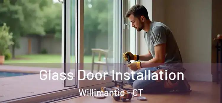 Glass Door Installation Willimantic - CT