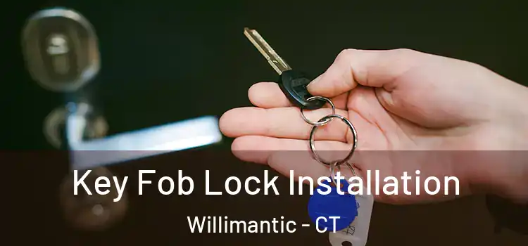 Key Fob Lock Installation Willimantic - CT