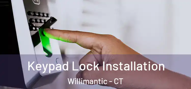 Keypad Lock Installation Willimantic - CT