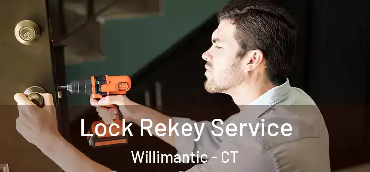  Lock Rekey Service Willimantic - CT