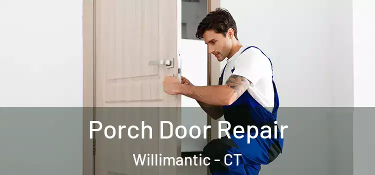  Porch Door Repair Willimantic - CT