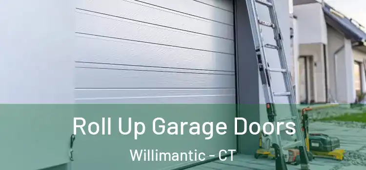  Roll Up Garage Doors Willimantic - CT