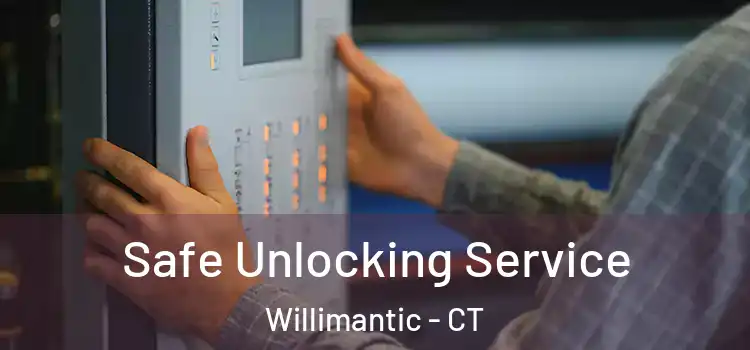 Safe Unlocking Service Willimantic - CT